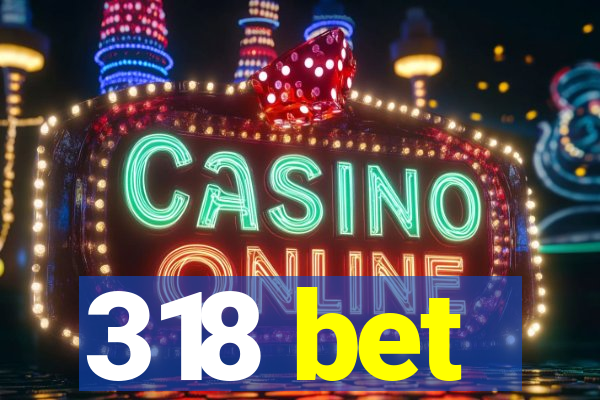 318 bet